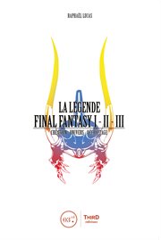 La légende final fantasy i, ii & iii. Genèse et coulisses d'un jeu culte cover image