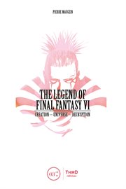 The legend of Final Fantasy VI : creation -universe -decryption cover image