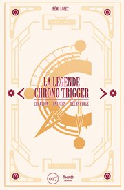 La légende chrono trigger. Création - Univers - Décryptage cover image