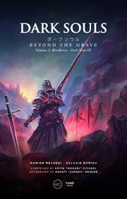 Dark souls : beyond the grave. Volume II, Bloodborne - Dark Souls III cover image
