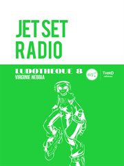 Ludothèque 8 : jet set radio. Histoire du jeu emblématique cover image