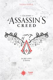 Les Secrets d'Assassin's Creed : De 2007 à 2014 : l'envol cover image