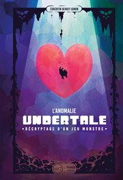 L'anomalie Undertale : Décryptage d'un jeu monstre cover image
