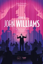 L'Œuvre de John Williams : Le chef d'orchestre des émotions cover image