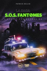 La Saga SOS Fantmes : L'esprit Des Années 80 cover image