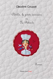 Clotilde la petite cuisinière ou la bâtarde. roman cover image
