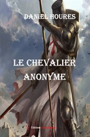 Le chevalier anonyme. Fiction historique cover image