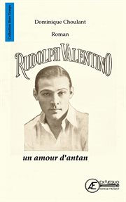 Rudolph valentino, un amour d'antan. Roman biographique cover image