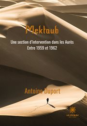 Mektoub. Une section d'intervention dans les Aurès - Entre 1959 et 1962 cover image