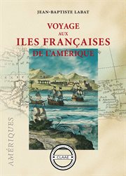 Voyage aux îles françaises de l'amérique. Chronique des îles Caraïbes cover image