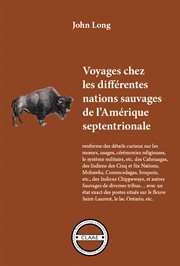 Voyages chez les différentes nations sauvages de l'Amérique septentrionale : Mœurs et usages de tribus américaines cover image