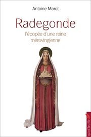 Radegonde : la grande épopée d'une reine mérovingienne cover image