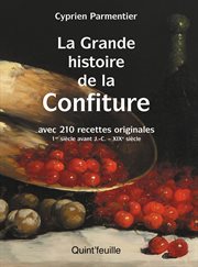 La grande histoire de la confiture : Avec 210 recettes originales 1er siècle avant J. -C. - XIXe siècle cover image