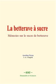 La betterave à sucre : Mémoire sur le sucre de betterave cover image