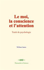 Le moi, la conscience et l'attention : Traité de psychologie cover image
