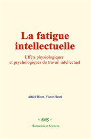 La fatigue intellectuelle : Effets physiologiques et psychologiques du travail intellectuel cover image