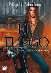 L'amour ou le sang : El Fuego cover image
