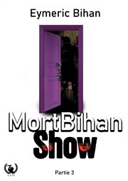 MortBihan Show : Partie 3. MortBihan Show cover image