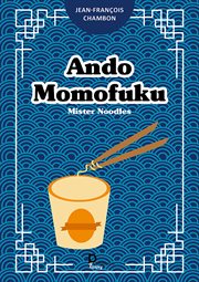 Ando Momofuku : Mister Noodles cover image