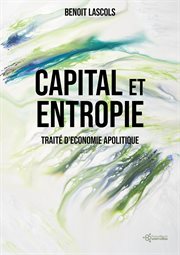 Capital et entropie : Traité d'économie apolitique cover image