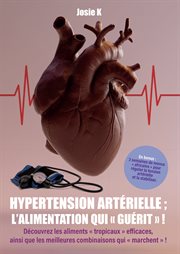 Hypertension artérielle : l'alimentation qui "guérit" ! : l'alimentation qui "guérit" ! cover image