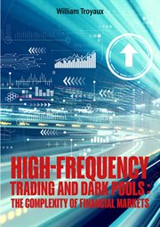 High-Frequency Trading and Dark Pools: The Complexity of Financial Markets : Frequency Trading and Dark Pools cover image