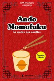 Ando Momofuku : Le maître des nouilles cover image