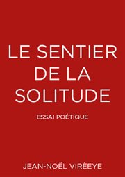 Le sentier de la solitude : Essai poétique cover image