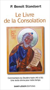 Le Livre De La Consolation : Commentaire Du Deutéro-isaïe (40 À 55)- Une Lectio Divina Pour Notre Temps cover image