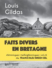 Faits divers en Bretagne : Volume 4. Chroniques radiophoniques de France Bleu Breizh Izel. Faits divers en Bretagne cover image