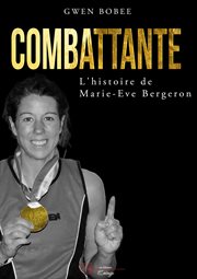 Combattante : L'histoire de Marie-Eve Bergeron cover image