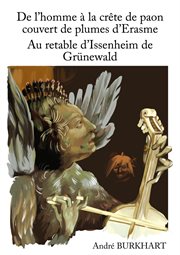 De l'homme à la crête de paon couvert de plumes d'Erasme : Au retable d'Issenheim de Grünewald cover image