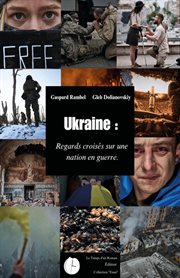 Ukraine: Regards Croisés Sur Une Nation En Guerre cover image