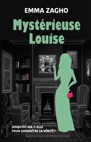 Mystérieuse Louise : Jusqu'o Ira-t-elle Pour Connaître La Vérité ? cover image