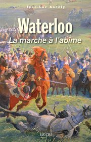 Waterloo : la marche à l'abîme cover image