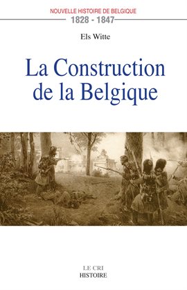 Cover image for La Construction de la Belgique (1828-1847)