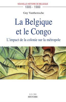 Cover image for La Belgique et le Congo (1885-1980)