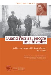 Quand j'écrirai encore une histoire: Cahiers de guerre à Nil-Saint-Vincent, 1944-1945 cover image