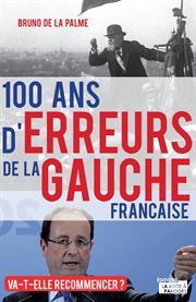 100 ans d'erreurs de la gauche française. Va-t-elle recommencer ? cover image