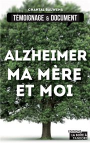 Alzheimer, ma mère et moi : La vie avec la maladie cover image
