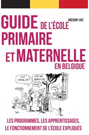 Guide pratique de l'école primaire et maternelle en belgique. Guide pratique à l'usage des parents cover image