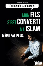 Mon fils s'est converti à l'islam : Le témoignage d'une mère cover image