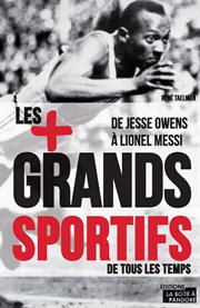 Les 100 plus grands sportifs de tous les temps : De Jesse Owens à Lionel Messi cover image