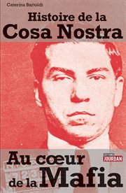 Au coeur de la mafia : l'histoire de la Cosa Nostra cover image