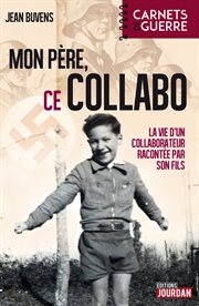 Mon pere, ce collabo : la vie d'un collaborateur belge racontee par son fils cover image