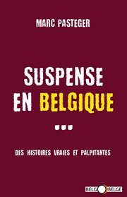Suspense en Belgique : Des histoires vraies et palpitantes cover image