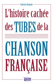 L'histoire cachée des tubes de la chanson française. Culture musicale cover image