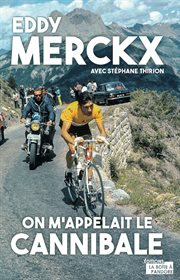 Eddy merckx, on m'appelait le cannibale. Biographie cover image