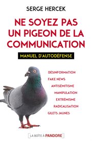 Ne soyez pas un pigeon de la communication : Manuel d'autodéfense cover image