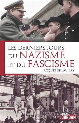 Cover image for Les derniers jours du nazisme et du fascisme